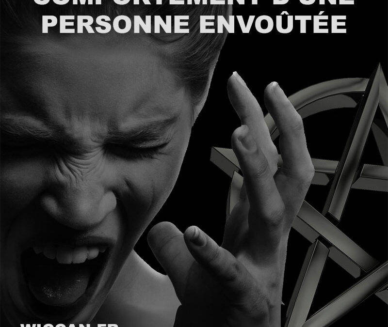 Comportement d’une personne envoûtée