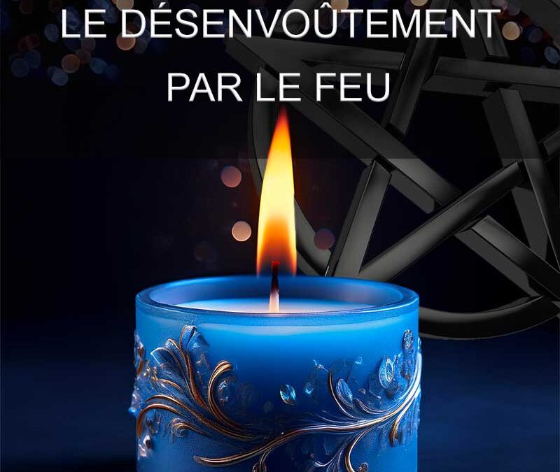 comment se desenvouter par le feu