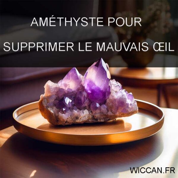 supprimer le mauvais oeil avec une améthyste