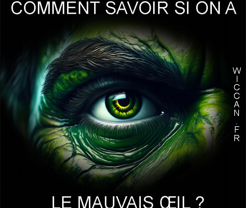 3 méthode pour savoir si on a le mauvais œil