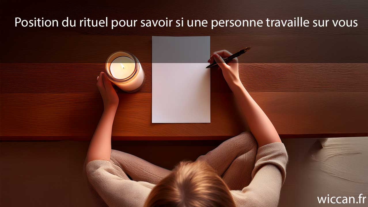 Position-du-rituel-pour-savoir-si-une-personne-travaille-sur-vous Position du rituel pour savoir si une personne travaille sur vous